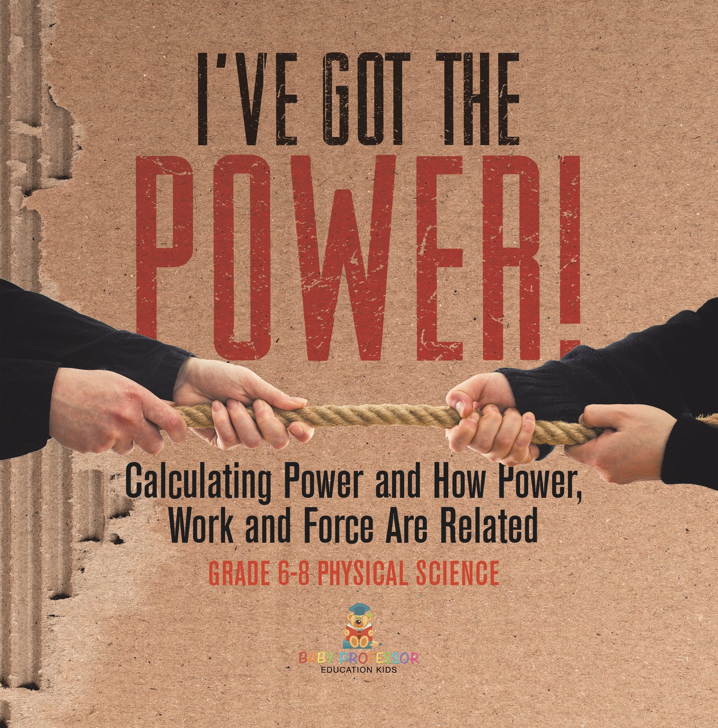 I've Got the Power! Calculating Power and How Power, Work and Force Are Related | Grade 6-8 Physical Science