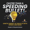 Faster than A Speeding Bullet! Kinetic Energy of Objects with Speeds and Mass | Grade 6-8 Physical Science by 9781541994997 (Paperback)
