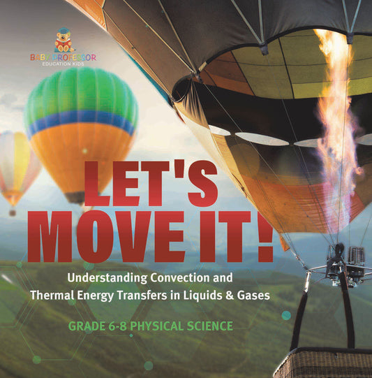 Let's Move It! Understanding Convection and Thermal Energy Transfers in Liquids & Gases | Grade 6-8 Physical Science