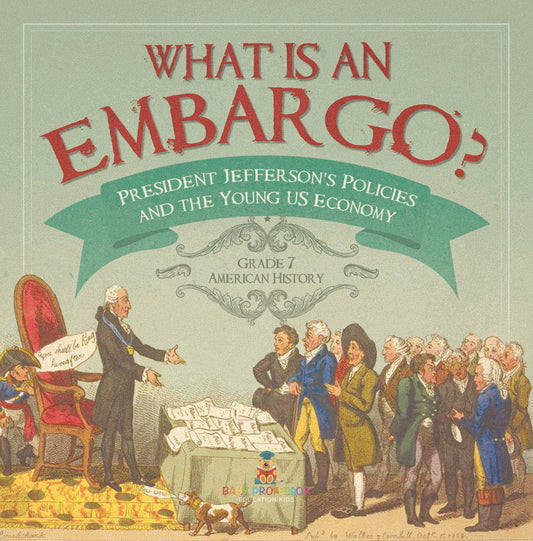 What is an Embargo? | President Jefferson's Policies and the Young US Economy | Grade 7 American History