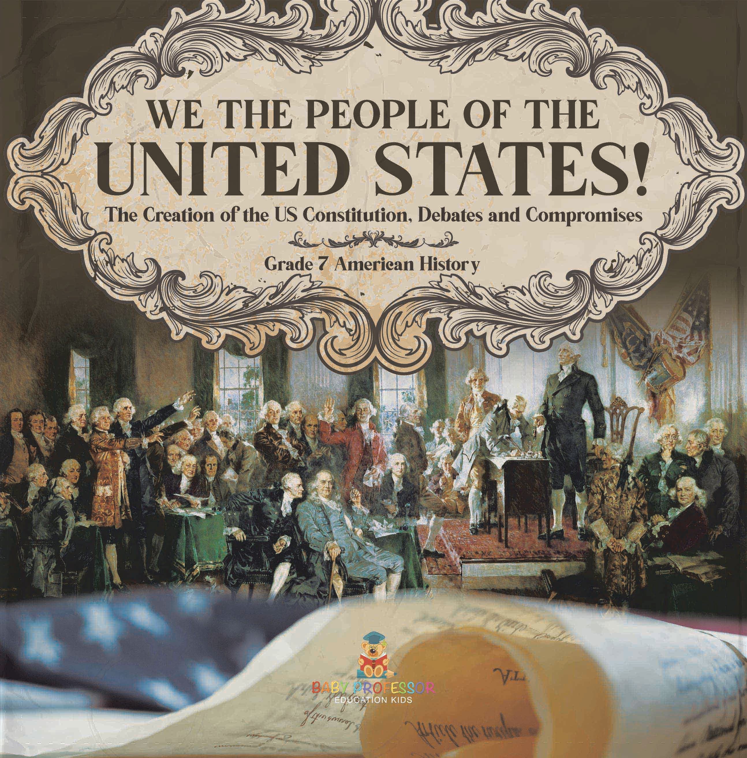 We the People of the United States! | The Creation of the US Constitution, Debates and Compromises | Grade 7 American History by 9781541996731 (Paperback)