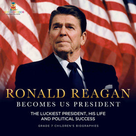 Ronald Reagan Becomes US President | The Luckiest President, His Life and Political Success | Grade 7 Children's Biographies by 9781541996748 (Paperback)