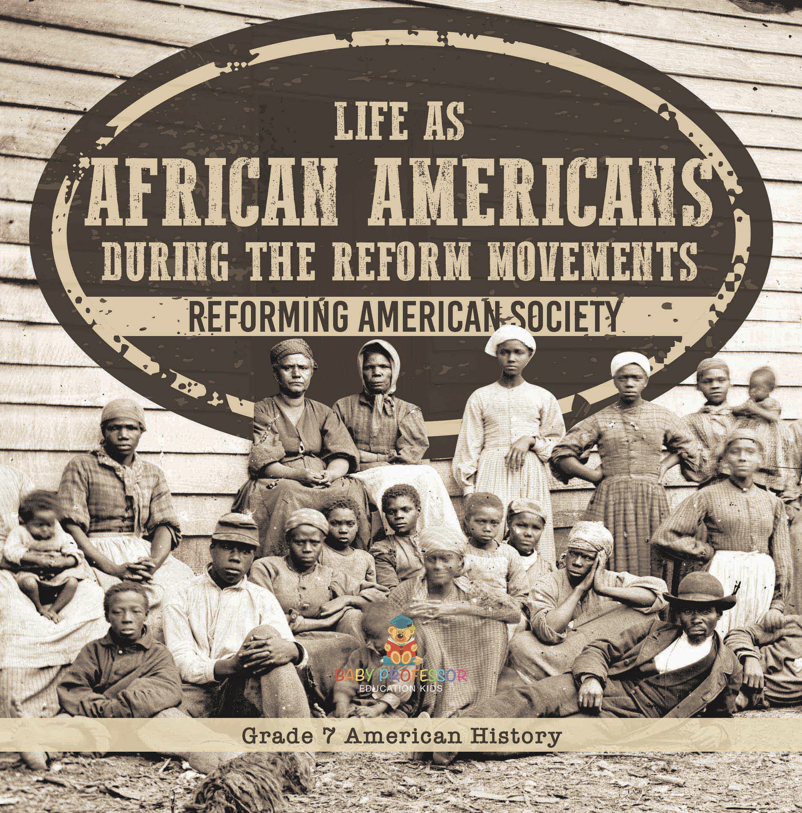 Life as African Americans During the Reform Movements | Reforming American Society | Grade 7 American History by 9781541996755 (Paperback)