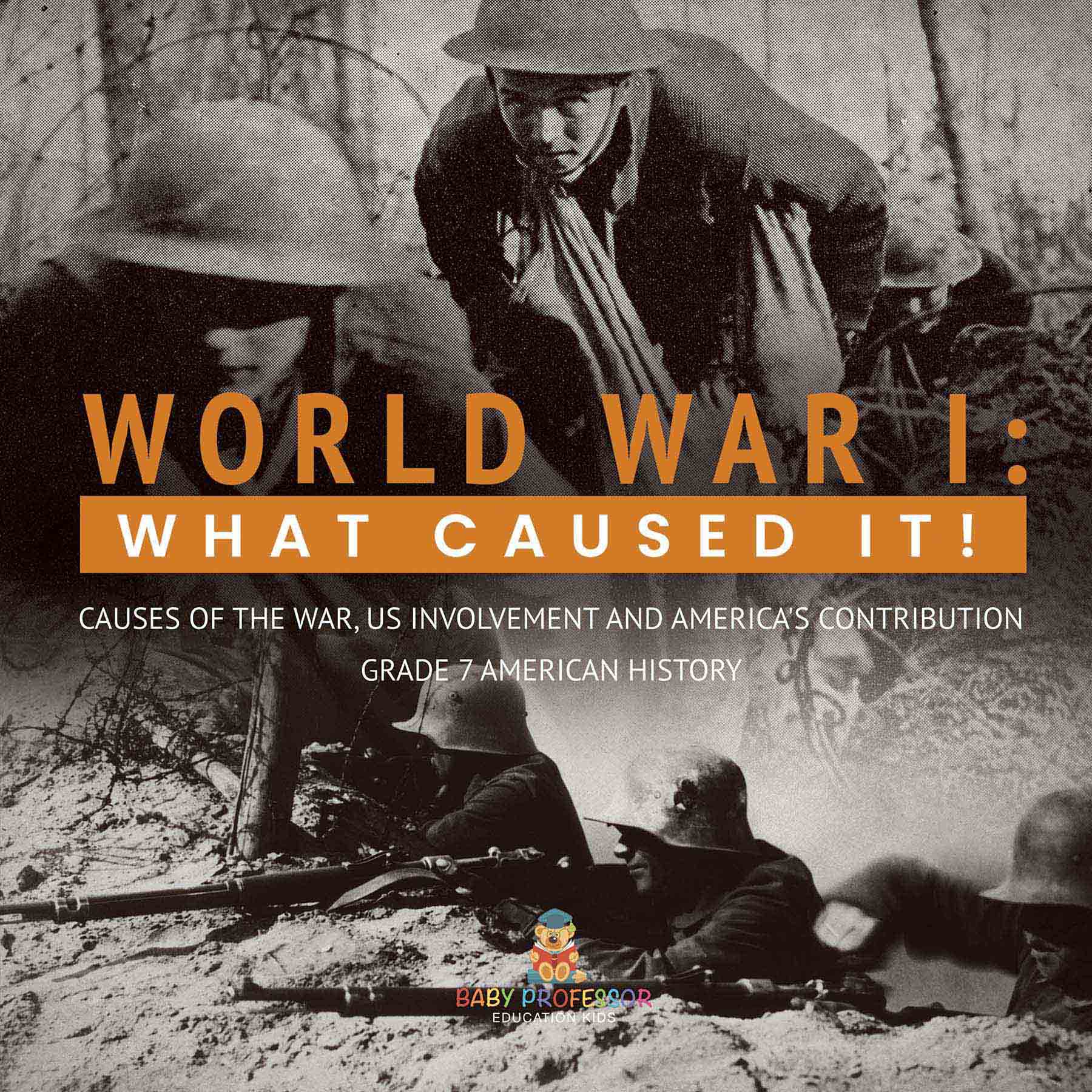 World War I : What Caused It! | Causes of the War, US Involvement and America's Contribution | Grade 7 American History
