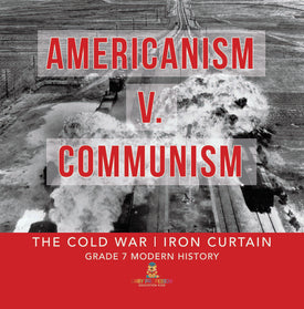 Americanism v. Communism | The Cold War | Iron Curtain | Grade 7 Modern History by 9781541997035 (Paperback)