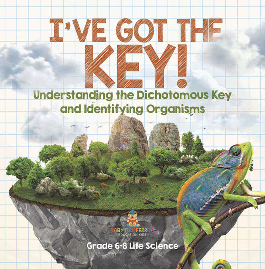 I've Got the Key! Understanding the Dichotomous Key and Identifying Organisms | Grade 6-8 Life Science