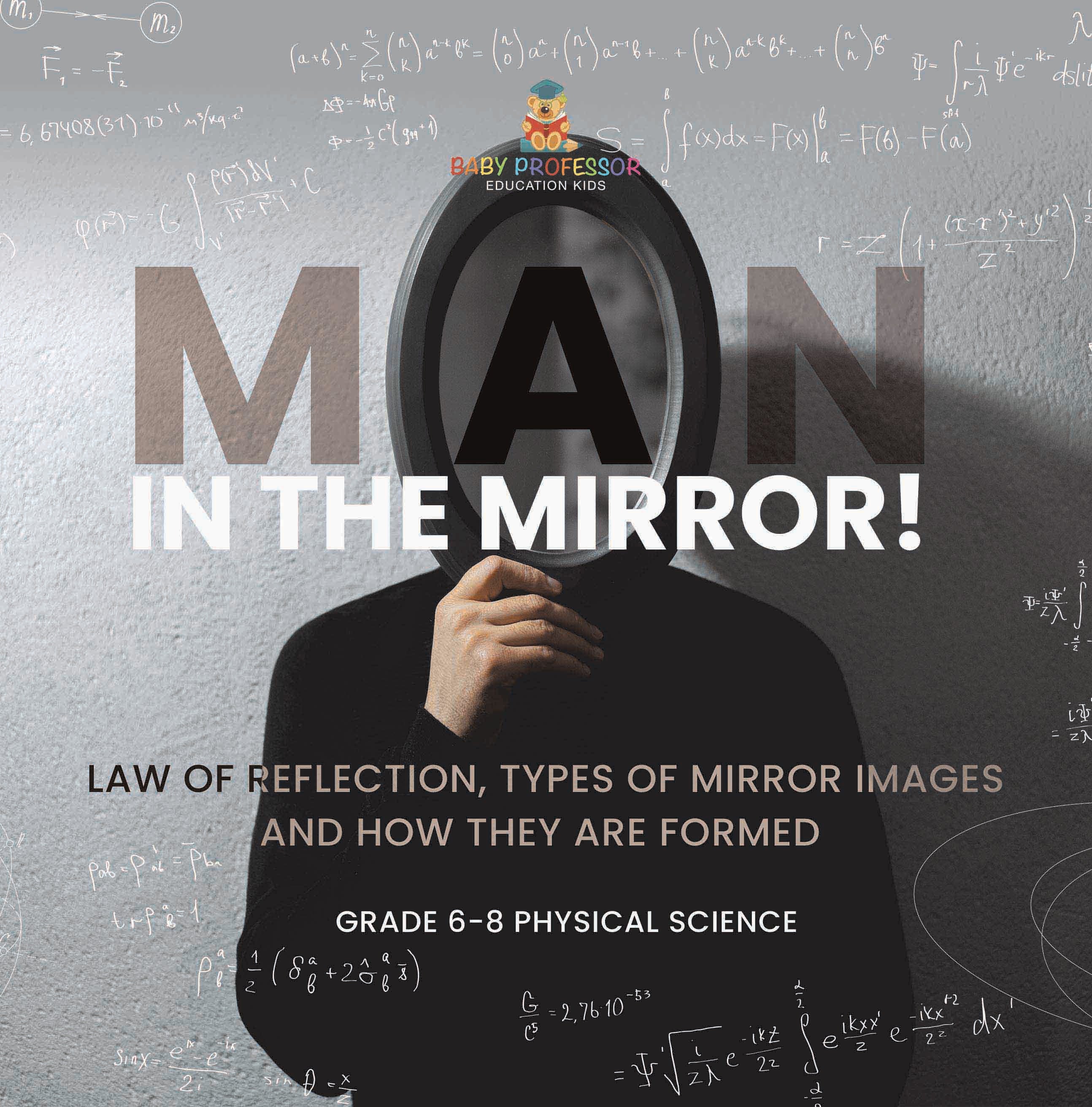 Man in the Mirror! Law of Reflection, Types of Mirror Images and How They Are Formed | Grade 6-8 Physical Science by 9781541997332 (Paperback)