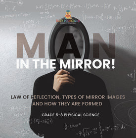 Man in the Mirror! Law of Reflection, Types of Mirror Images and How They Are Formed | Grade 6-8 Physical Science by 9781541997332 (Paperback)