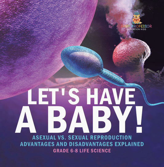 Let's Have a Baby! Asexual vs. Sexual Reproduction | Advantages and Disadvantages Explained | Grade 6-8 Life Science
