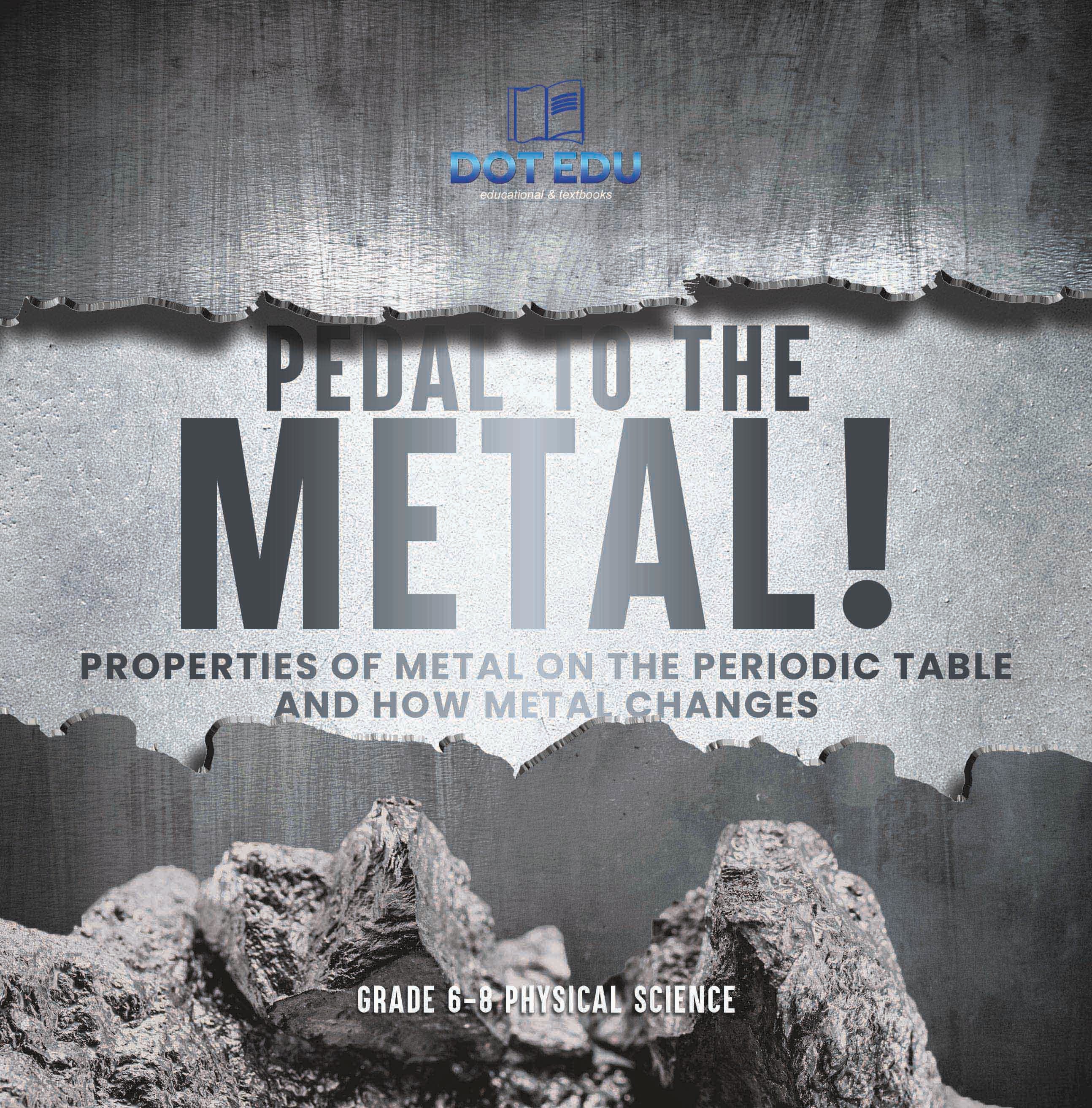 Pedal to the Metal! Properties of Metal on the Periodic Table and How Metal Changes | Grade 6-8 Physical Science by 9781541997561 (Paperback)