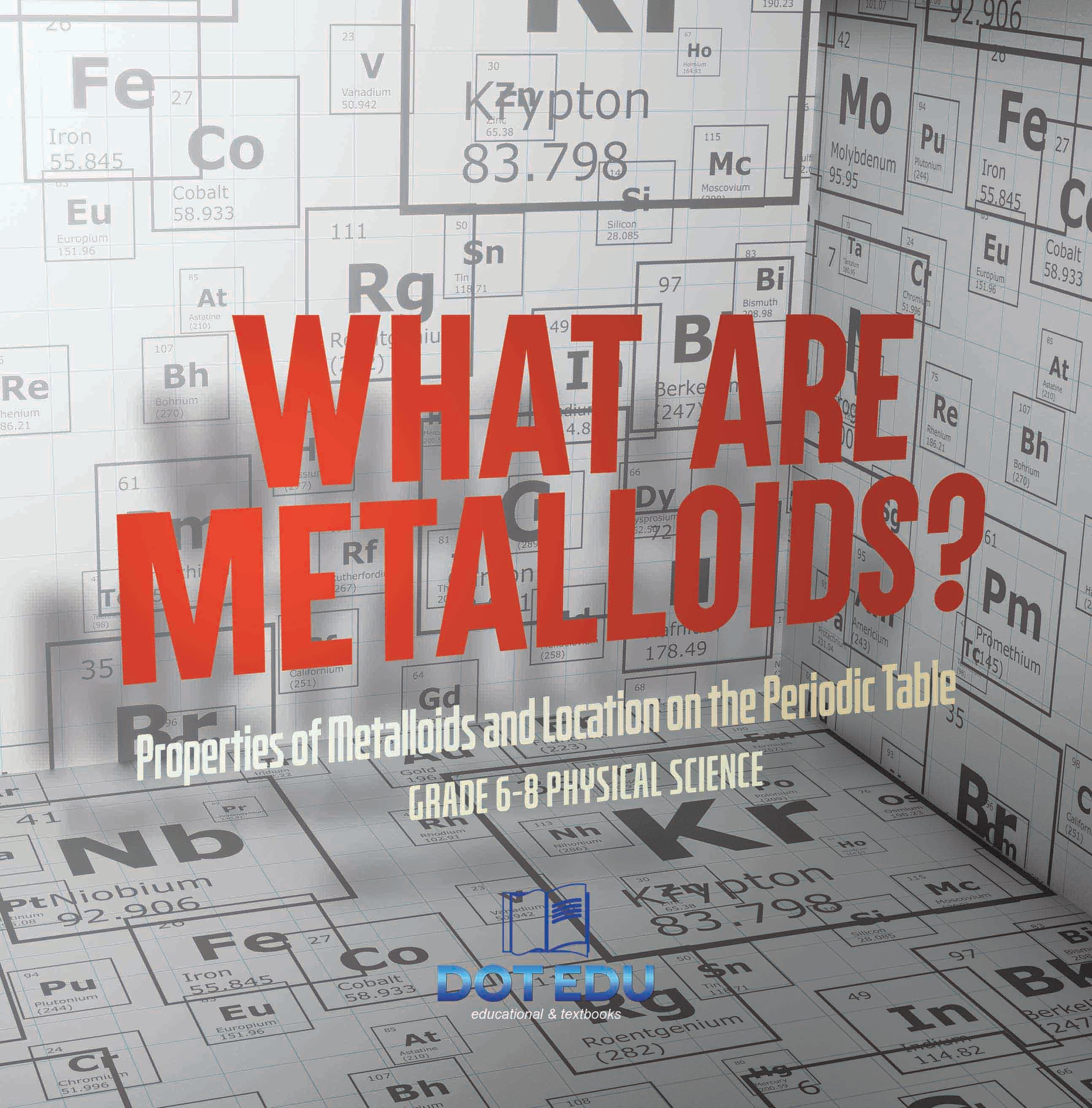 What are Metalloids? Properties of Metalloids and Location on the Periodic Table | Grade 6-8 Physical Science by 9781541997585 (Paperback)