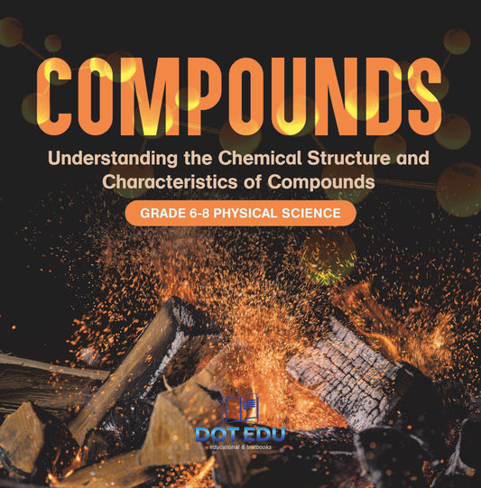 Compounds | Understanding the Chemical Structure and Characteristics of Compounds | Grade 6-8 Physical Science