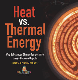 Heat vs. Thermal Energy | Why Substances Change Temperature | Energy Between Objects | Grade 6-8 Physical Science by 9781541997738 (Paperback)
