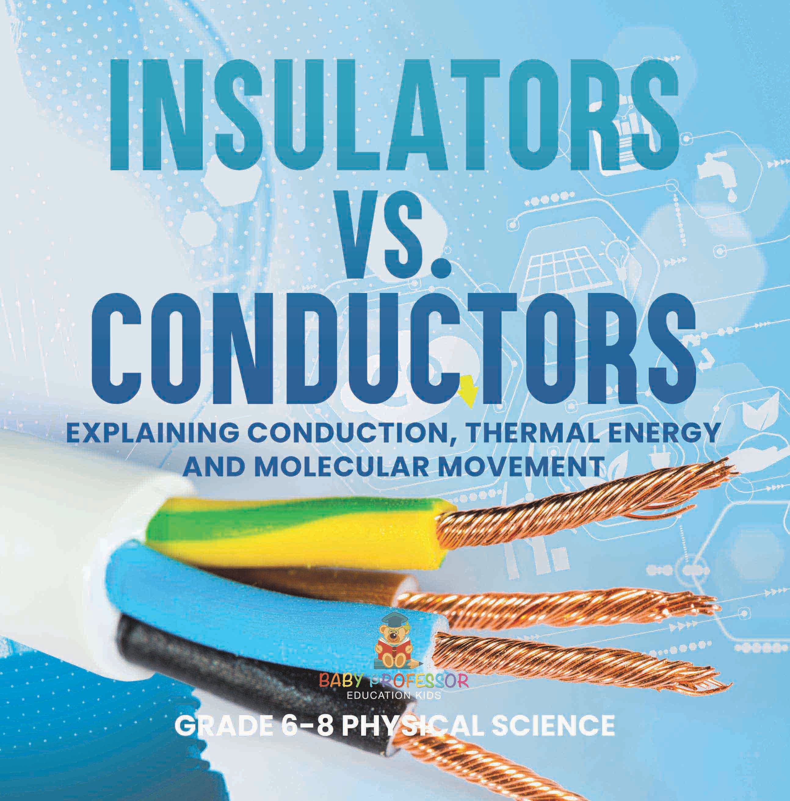 Insulators vs. Conductors | Explaining Conduction, Thermal Energy and Molecular Movement | Grade 6-8 Physical Science by 9781541997745 (Paperback)