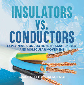 Insulators vs. Conductors | Explaining Conduction, Thermal Energy and Molecular Movement | Grade 6-8 Physical Science by 9781541997745 (Paperback)
