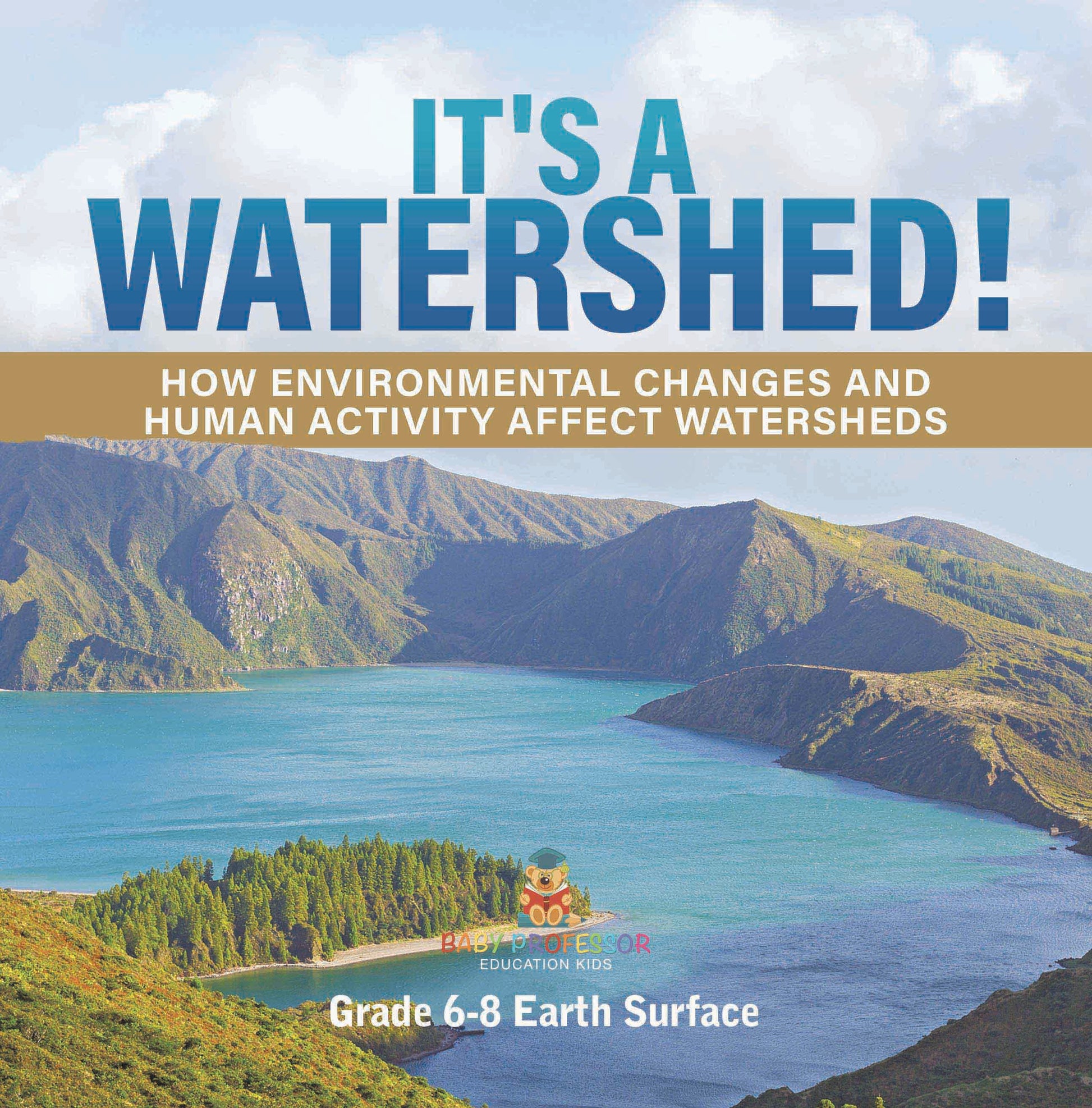 It's a Watershed! How Environmental Changes and Human Activity affect Watersheds | Grade 6-8 Earth Surface