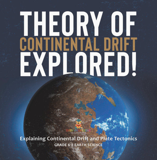 Theory of Continental Drift Explored! Explaining Continental Drift and Plate Tectonics | Grade 6-8 Earth Science