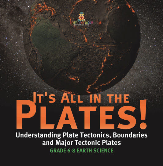 It's All in the Plates! Understanding Plate Tectonics, Boundaries and Major Tectonic Plates | Grade 6-8 Earth Science