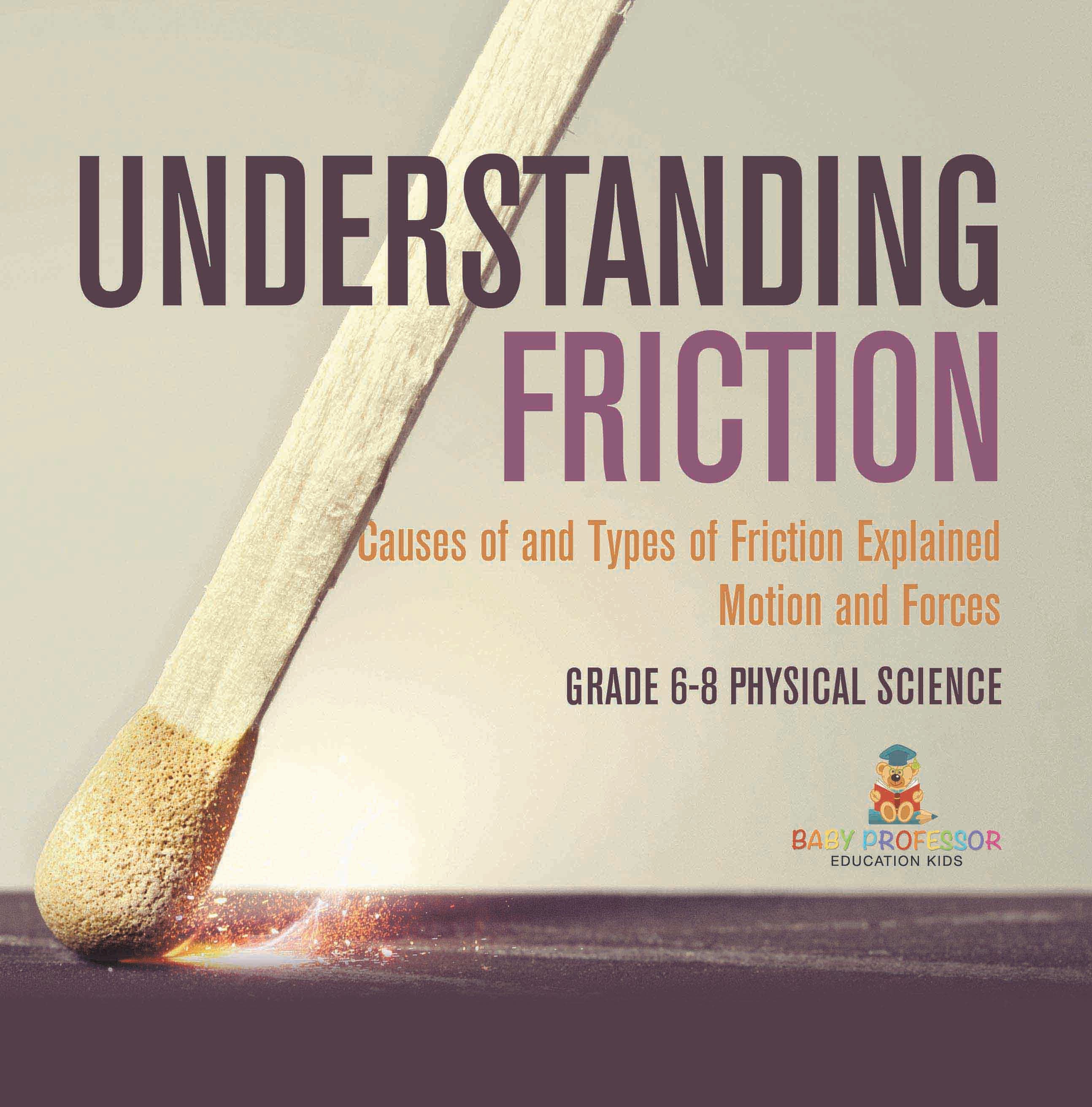 Understanding Friction | Causes of and Types of Friction Explained | Motion and Forces | Grade 6-8 Physical Science by 9781541997929 (Paperback)