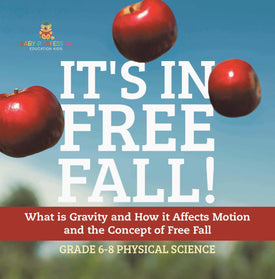 It's in Free Fall! What is Gravity and How it Affects Motion and the Concept of Free Fall | Grade 6-8 Physical Science by 9781541997936 (Paperback)