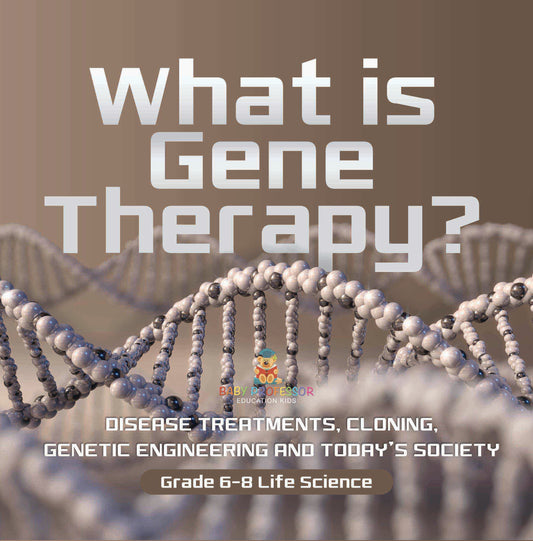 What is Gene Therapy? Disease Treatments, Cloning, Genetic Engineering and Today's Society | Grade 6-8 Life Science