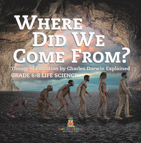 Where Did We Come From? Theory of Evolution by Charles Darwin Explained | Grade 6-8 Life Science by 9781541997950 (Paperback)