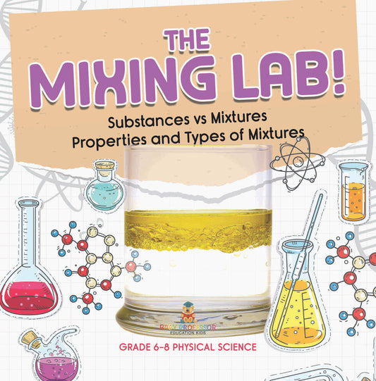 The Mixing Lab! Substances vs Mixtures | Properties and Types of Mixtures | Grade 6-8 Physical Science