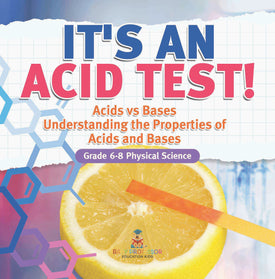 It's an Acid Test! Acids vs Bases | Understanding the Properties of Acids and Bases | Grade 6-8 Physical Science by 9781541998131 (Paperback)