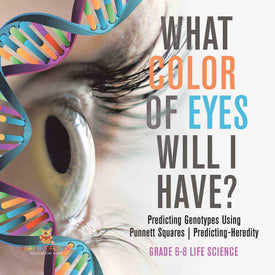 What Color Eyes Will I Have? Predicting Genotypes Using Punnett Squares | Predicting-Heredity | Grade 6-8 Life Science by 9781541998179 (Paperback)