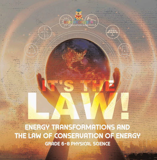 It's the Law! Energy Transformations and the Law of Conservation of Energy | Grade 6-8 Physical Science