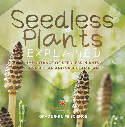 Seedless Plants Explained | Importance of Seedless Plants | Nonvascular and Vascular Plants | Grade 6-8 Life Science
