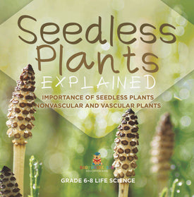 Seedless Plants Explained | Importance of Seedless Plants | Nonvascular and Vascular Plants | Grade 6-8 Life Science by 9781541998377 (Paperback)