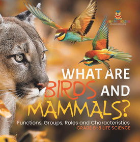 What are Birds and Mammals? Functions, Groups, Roles and Characteristics | Grade 6-8 Life Science by 9781541998568 (Paperback)