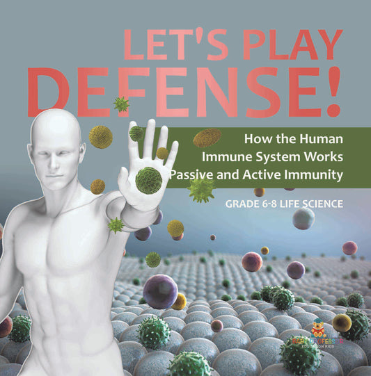 Let's Play Defense! How the Human Immune System Works | Passive and Active Immunity | Grade 6-8 Life Science