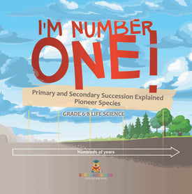 I'm Number One! Primary and Secondary Succession Explained | Pioneer Species | Grade 6-8 Life Science by 9781541998698 (Paperback)
