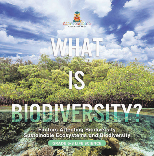 What is Biodiversity? Factors Affecting Biodiversity | Sustainable Ecosystems and Biodiversity | Grade 6-8 Life Science