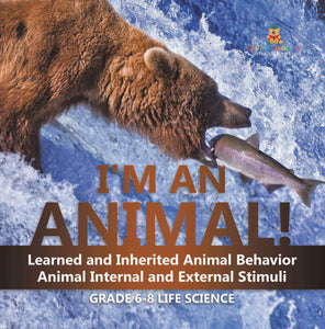 I'm an Animal! Learned and Inherited Animal Behavior | Animal Internal and External Stimuli | Grade 6-8 Life Science by 9781541998735 (Paperback)