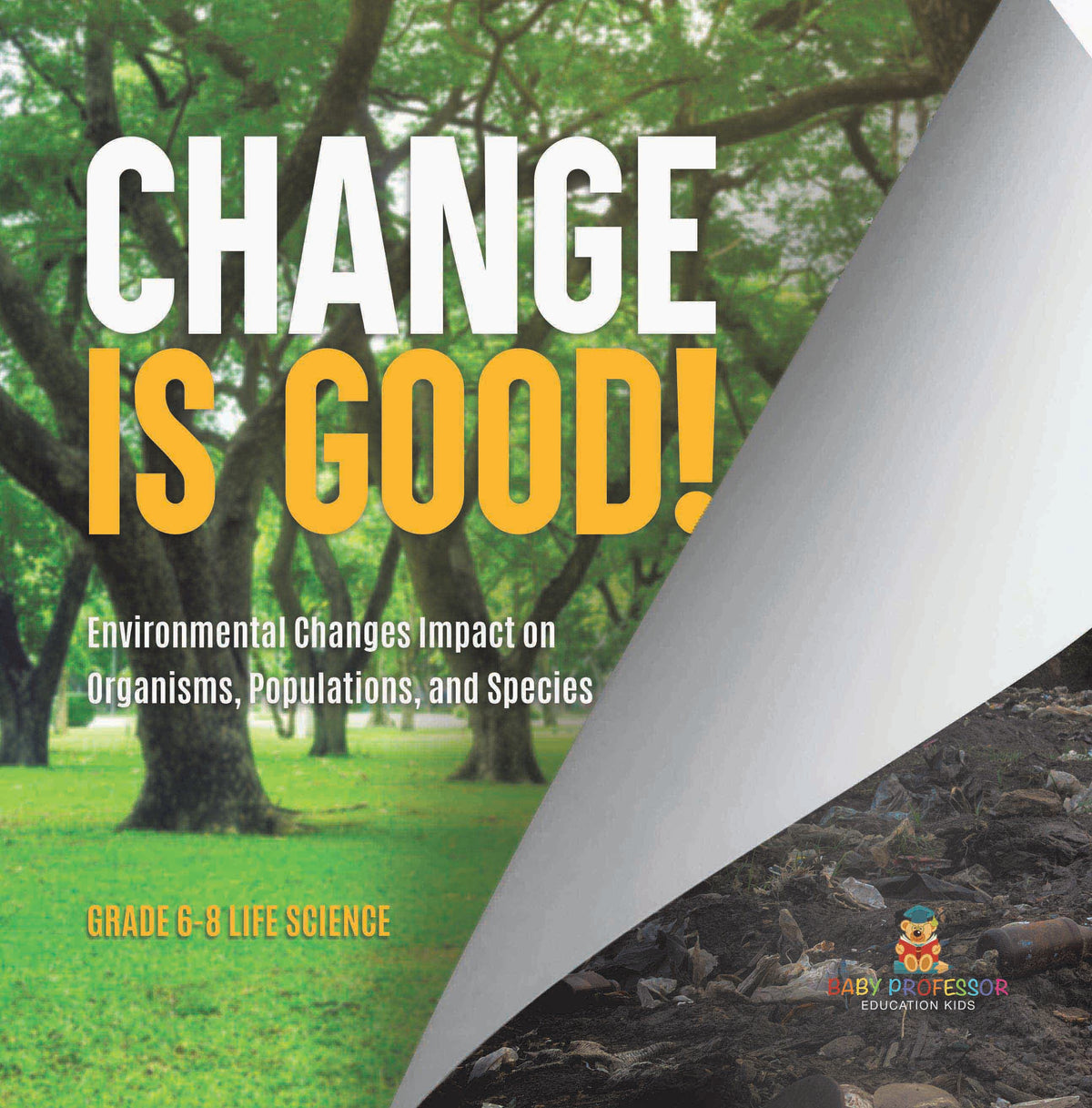 Change is Good! Environmental Changes Impact on Organisms, Populations, and Species | Grade 6-8 Life Science