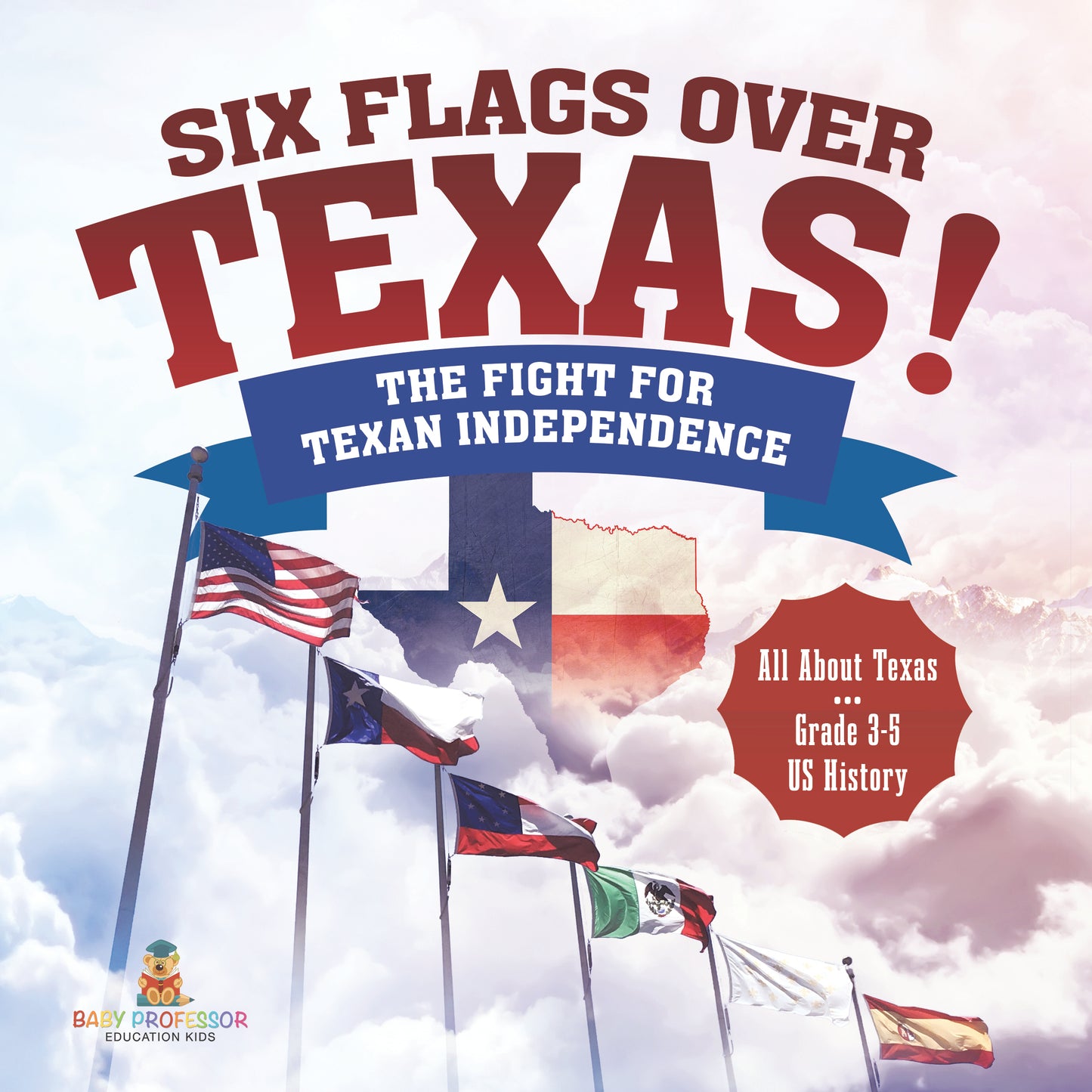 Six Flags Over Texas! | The Fight for Texan Independence | Gr 3 - 5 | Book