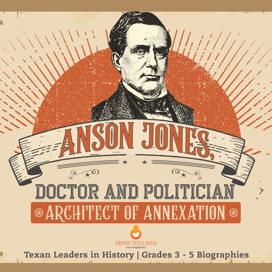 Anson Jones, Doctor and Politician | Gr 3 - 5 | Book