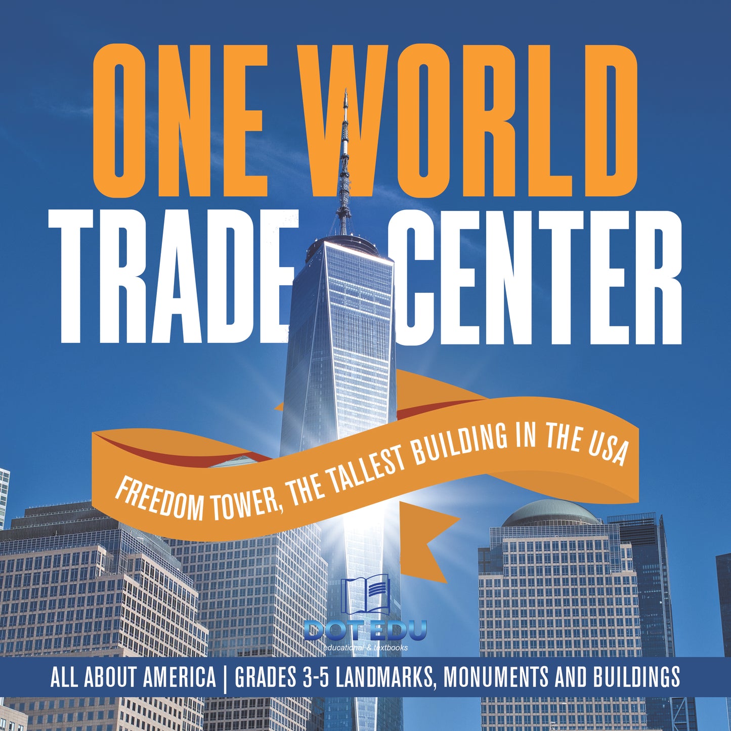 One World Trade Center: Freedom Tower, the Tallest Building in the US | Gr 3-5 | Book