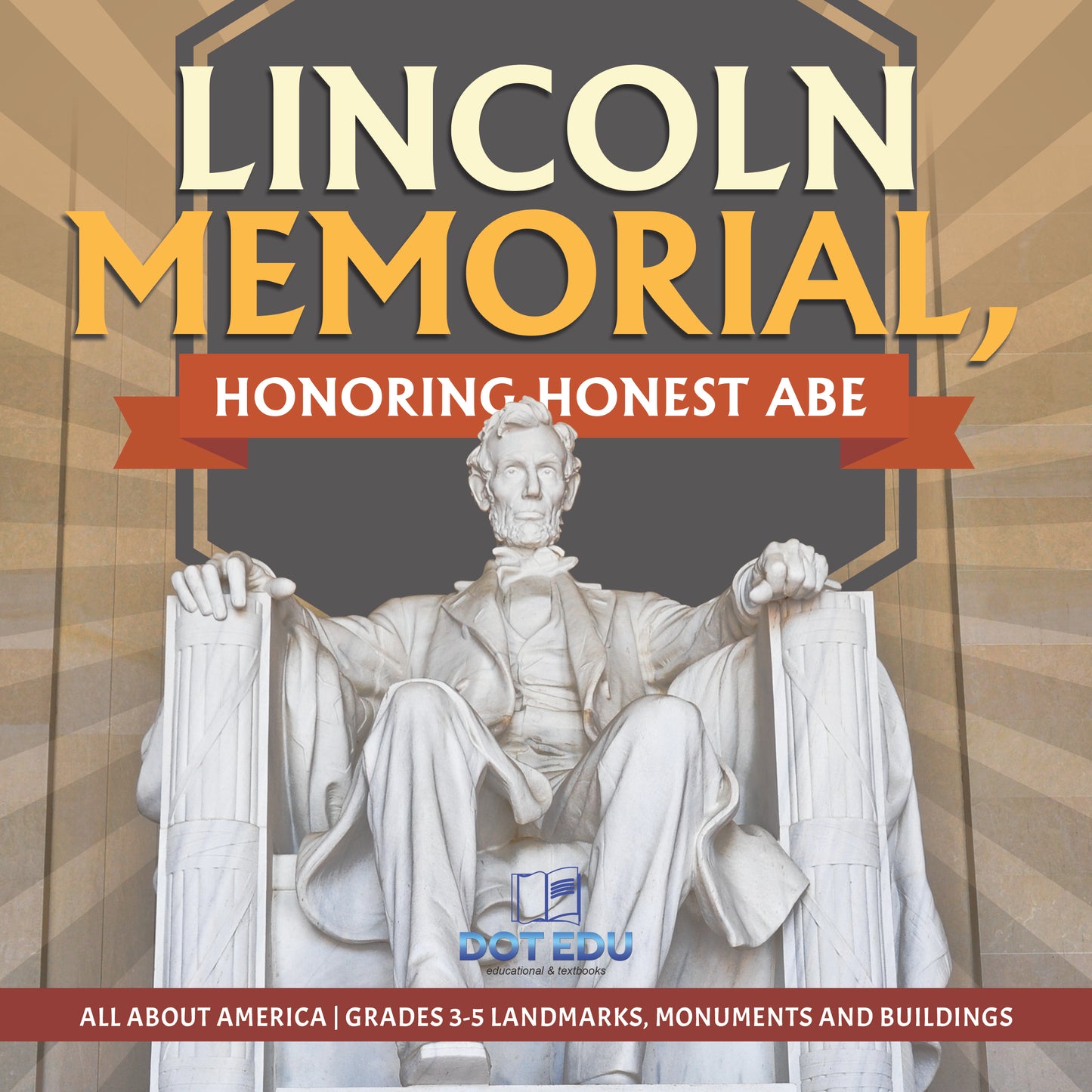 Lincoln Memorial, Honoring Honest Abe | Gr 3-5 | Book