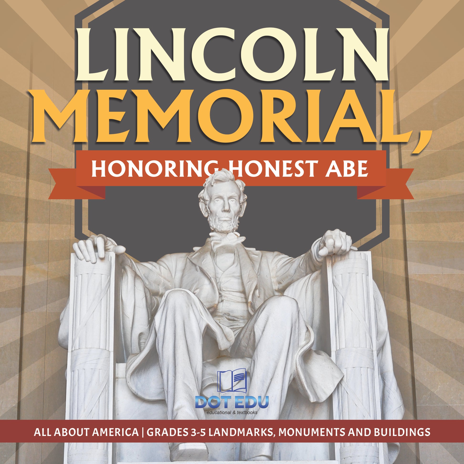 Lincoln Memorial, Honoring Honest Abe | Gr 3-5 | Book