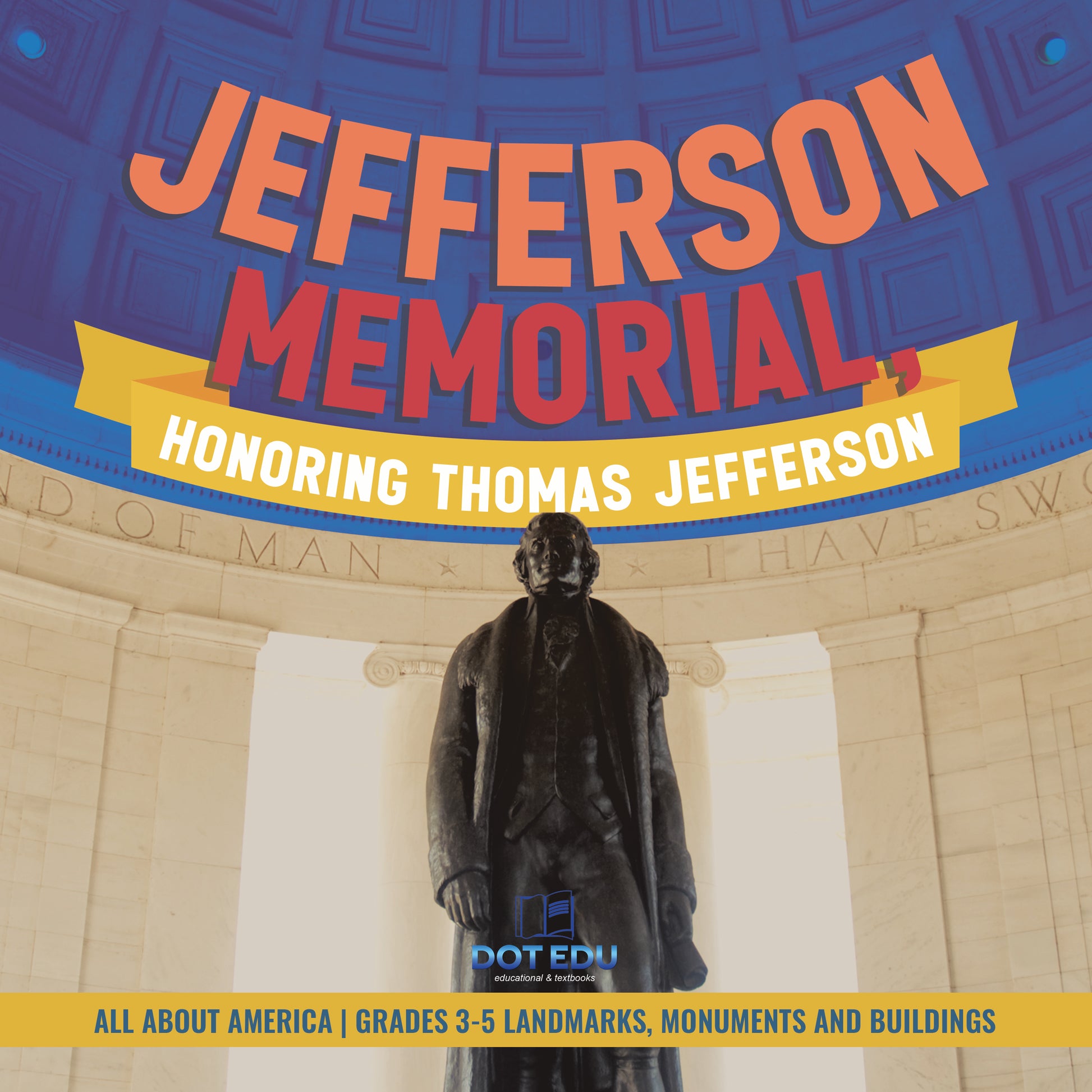 Jefferson Memorial, Honoring Thomas Jefferson | Gr 3-5 | Book