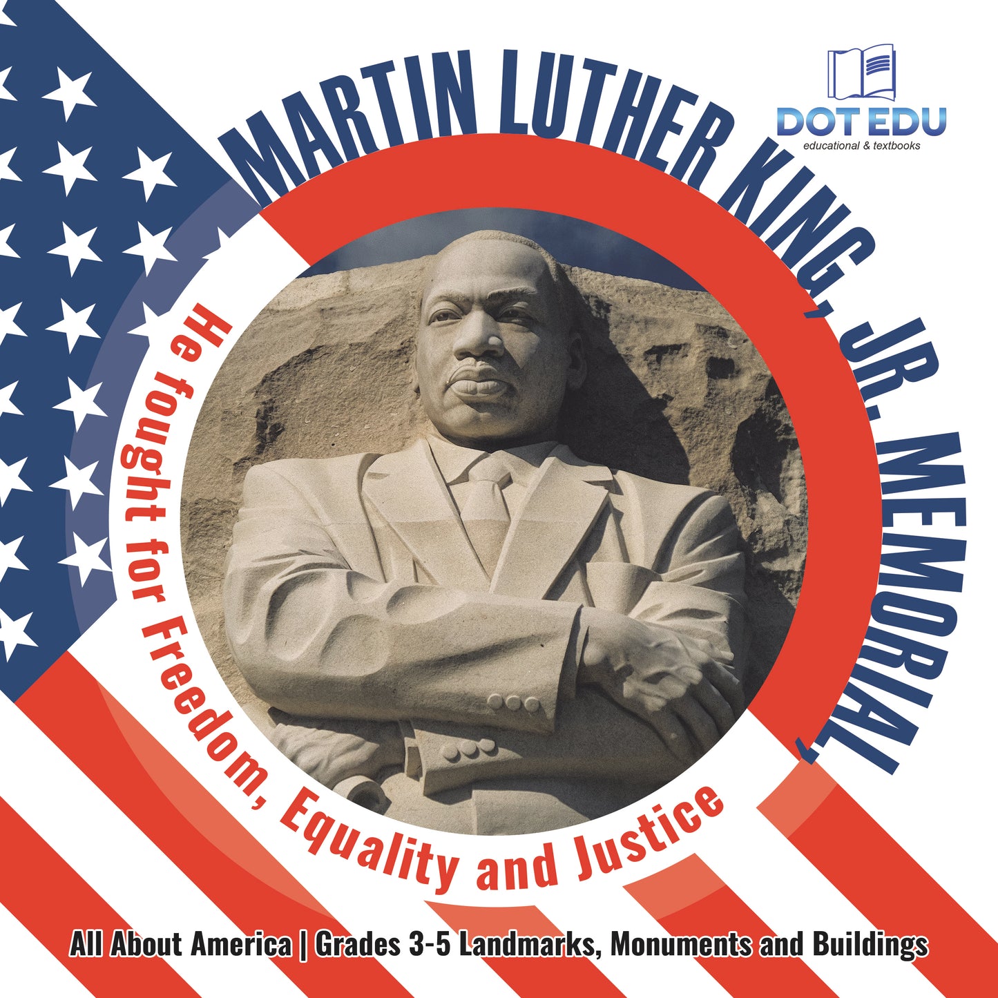 Martin Luther King, Jr. Memorial, He fought for Freedom, Equality and Justice | Gr 3-5 | Book