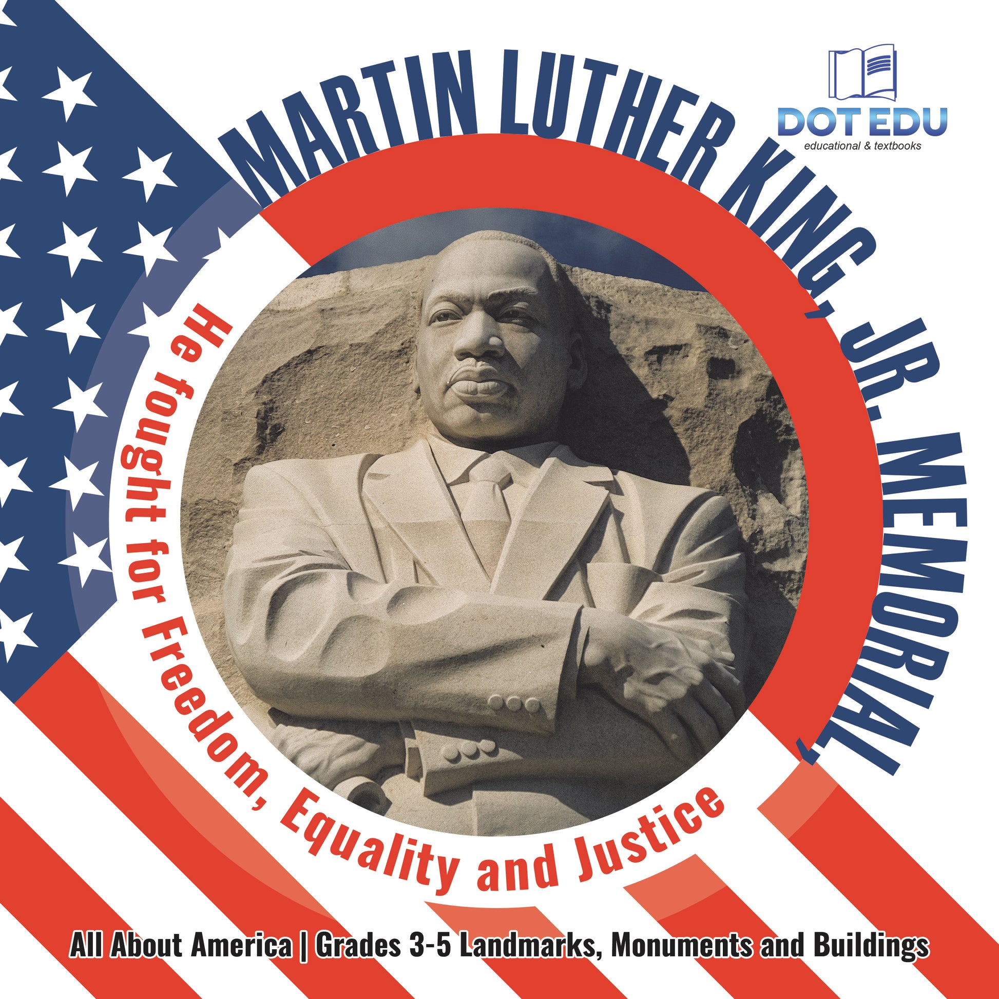 Martin Luther King, Jr. Memorial, He fought for Freedom, Equality and Justice | Gr 3-5 | Book