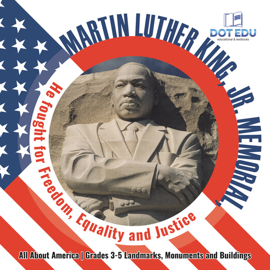 Martin Luther King, Jr. Memorial, He fought for Freedom, Equality and Justice | Gr 3-5 | Book