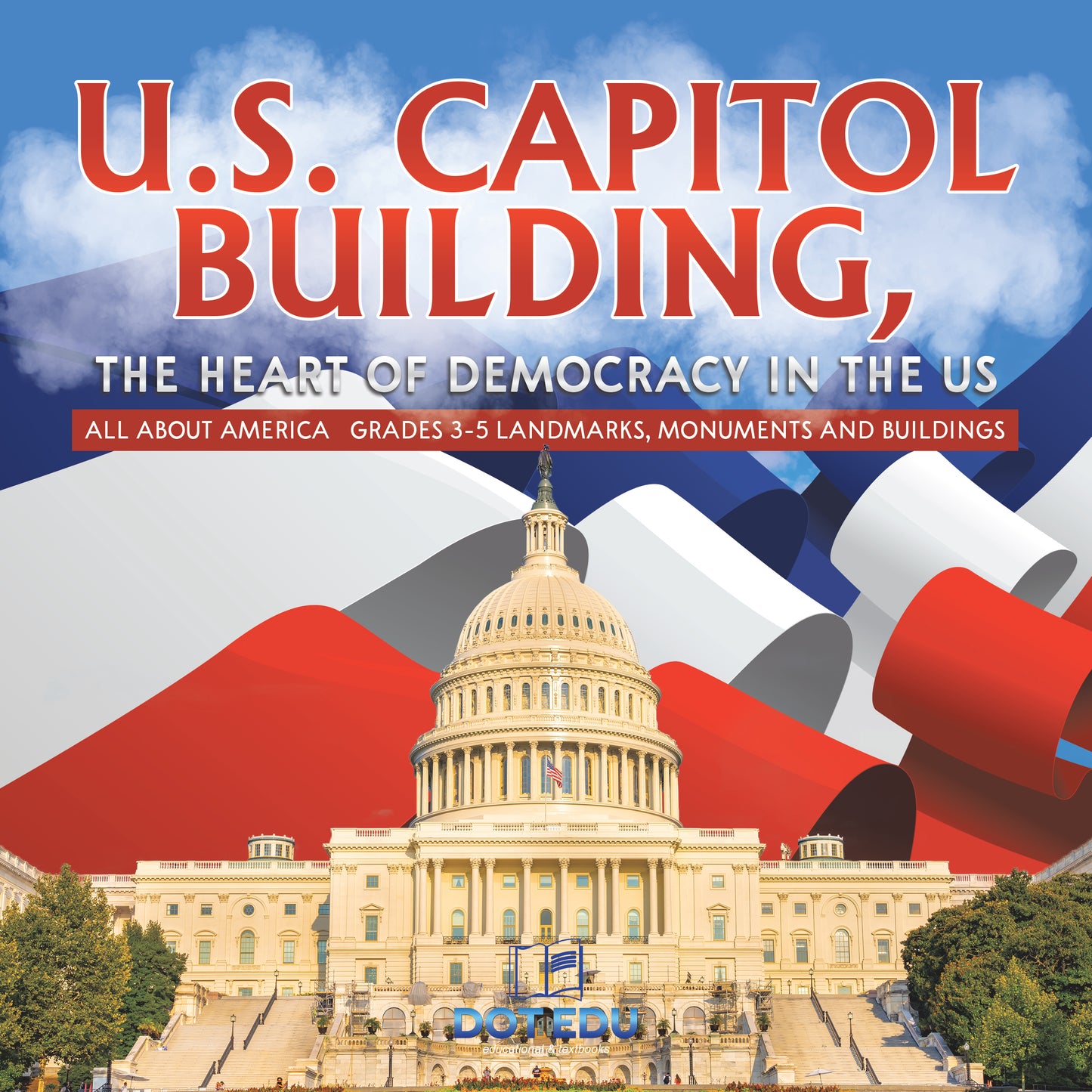 U.S. Capitol Building, the Heart of Democracy in the US | Gr 3-5 | Book