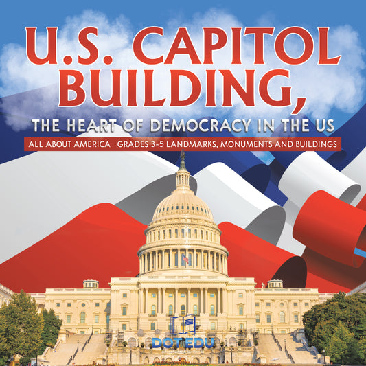 U.S. Capitol Building, the Heart of Democracy in the US | Gr 3-5 | Book