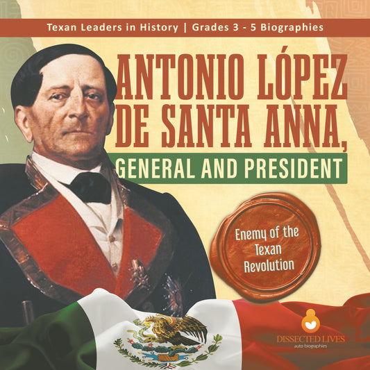 Antonio López de Santa Anna, General and President | Biographies for Kids | Gr 3 - 5